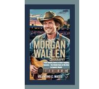 MORGAN WALLEN BIOGRAPHY: From Country Roots to Chart-Topping Success - The Untold Story of His Rise in Country Music