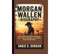 MORGAN WALLEN BIOGRAPHY: From Small Town Bars to Billboard Stars: The Untold Story of a Country Music Phenomenon