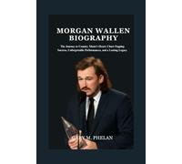 MORGAN WALLEN BIOGRAPHY: The Journey to Country Music’s Heart: Chart-Topping Success, Unforgettable Performances, and a Lasting Legacy