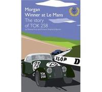 Morgan Winner at Le Mans 1962 The Story of TOK258 by Richard ShepherdBarron Ronnie Price - Richard Shepherd - Barron (Auteur)
