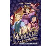 Morgane à l'Académie des Soigneurs - Tome 2 : Alliances secrètes
