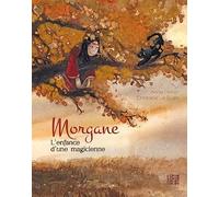 Morgane, l'enfance d'une magicienne