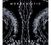 Morganistic - Fluids Amniotic [Import]