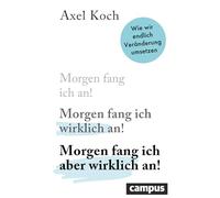 Morgen fang ich aber wirklich an!: Wie wir endlich Veränderung umsetzen