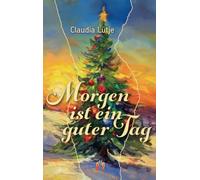 Morgen ist ein guter Tag: Weihnachtsgeschichten