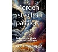 Morgen ist schon passiert: Technologien, die die Gegenwart verändern