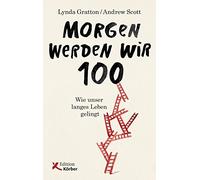 Morgen werden wir 100: Wie unser langes Leben gelingt (Relié)