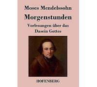 Morgenstunden Oder Vorlesungen Über Das Dasein Gottes