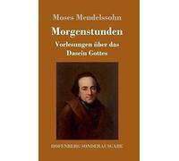 Morgenstunden Oder Vorlesungen Über Das Dasein Gottes