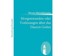 Morgenstunden Oder Vorlesungen Über Das Daseyn Gottes
