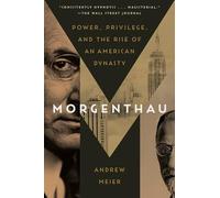 Morgenthau: Power, Privilege, and the Rise of an American Dynasty
