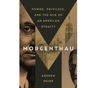 Morgenthau : Pouvoir, Privilège et l'Ascension d'une dynastie américaine