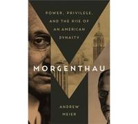 Morgenthau Power Privilege and the Rise of an American Dynasty Morgenthau Power Privilege and the Rise of an American Dynasty (Auteur)