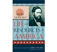 Mori Arinoris Life and Resources in America by Mori Arinori Arinori Mori, John E. Van Sant (Auteur)