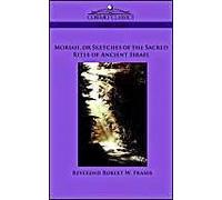 Moriah, Or Sketches Of The Sacred Rites Of Ancient Israel