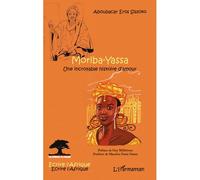 Moriba-Yassa Une incroyable histoire d'amour - Aboubacar Eros Sissoko - L'harmattan - broché - Essai