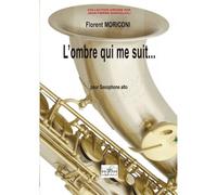 MORICONI FLORENT - L'OMBRE QUI ME SUIT - SAXOPHONE ALTO