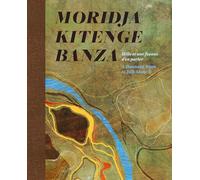 Moridja Kitenge Banza - Moridja Kitenge Banza: Mille Et Une Façons D’en Parler/ a Thousand Ways to Talk About It