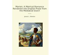 Morien: A Metrical Romance Rendered into English Prose from the Mediæval Dutch