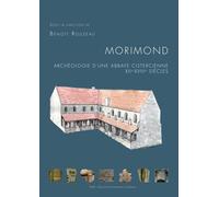 Morimond : Archéologie D'une Abbaye Cistercienne, Xiie-Xviiie Siècles