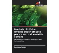 Morinda citrifolia: un'erba super efficace per un sacco di malattie comuni: Valutazione fisico-chimica e farmacologica della Morinda citrifolia