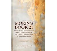 Morin's Book 21: Of the Active Determination of the Celestial Bodies & the Passive Determination of Sublunary Things