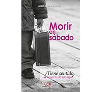 MORIR EN SABADO ¿TIENE SENTIDO LA MUERTE DE UN HIJO?