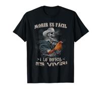 Morir ES Facil Lo Dificil ES Vivir Esqueleto Gallo T-Shirt