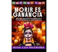 Morir es Ganancia: una perspectiva eclesiástica, soteriológica y apologética