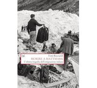 Morire a Mattmark. L'ultima tragedia dell'emigrazione italiana. Nuova ediz.