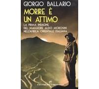 Morire È Un Attimo. La Prima Indagine Del Maggiore Aldo Morosini Nell'africa Orientale Italiana
