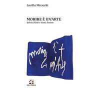 Morire è un'arte. Sylvia Plath e Anne Sexton