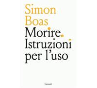 Morire. Istruzioni per l'uso - Simon Boas - Garzanti - ebook (ePub) - Livre