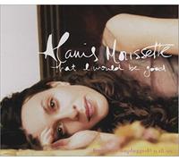 Morissette,Alanis - That I Would Be Good/Would Not
