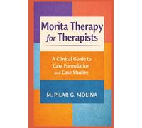 Morita Therapy for Therapists: A Clinical Guide to Case Formulation and Case Studies