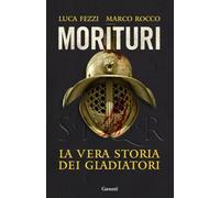 Morituri. La vera storia dei gladiatori