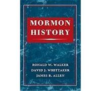 Mormon History Walker, Ronald W., Whittaker, David J., Allen, James B. (Auteur)