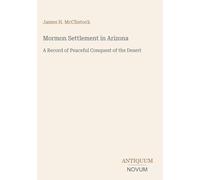 Mormon Settlement in Arizona: A Record of Peaceful Conquest of the Desert