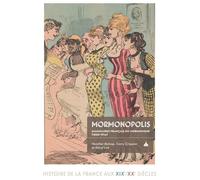 Mormonopolis Imaginaires français du mormonisme (1830-1914) - Daryl Lee - De La Sorbonne Editions - broché - Essai
