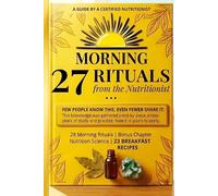 Morning 27 Rituals from the Nutritionist: 28 Nutrition Science Morning Rituals | Bonus Chapter | 23 Breakfast recipes | A Guide by a Certified Nutritionist