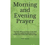 Morning and Evening Prayer: The Daily Office according to the 1928 use; also containing the Lectionary, Psalter, and Prayers and Thanksgivings