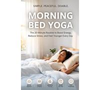 Morning Bed Yoga: The 20-Minute Routine to Boost Energy, Reduce Stress, and Feel Younger Every Day