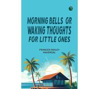 Morning Bells; Or Waking Thoughts for Little Ones