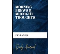 Morning Brews & Midnight Thoughts: A Daily Journal for Capturing Life's Quiet Moments