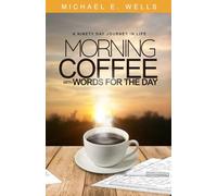 MORNING COFFEE WITH WORDS FOR THE DAY: A NINETY DAY JOURNEY THROUGH LIFE