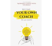 Morning Coffee With Yourself: Become Your Own Coach In 20 Days