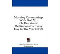 Morning Communings with God V1: Or Devotional Meditations for Every Day in the Year (1830) Sturm, Christopher Christian (Auteur)