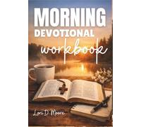 MORNING DEVOTIONAL WORKBOOK: A Simple Daily Guide to Pray, Reflect, Build Faith, and Start Your Day with God’s Peace and Purpose