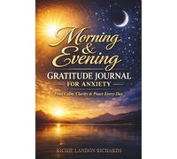 Morning & Evening Gratitude Journal for Anxiety: Find Calm, Clarity & Peace Every Day