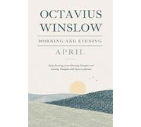 Morning & Evening with Octavius Winslow - April: Daily Readings from Morning Thoughts and Evening Thoughts with space to Journal
